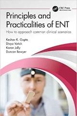 Principles And Practicalities Of Ent How To Approach Common Clinical Scenarios 1st edition Keshav Gupta
