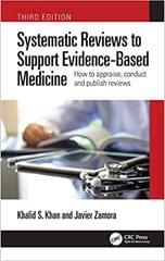 Systematic Reviews To Support Evidence Based Medicine How To Appraise Conduct And Publish Reviews 3Ed 3rd Edition Khalid Saeed Khan