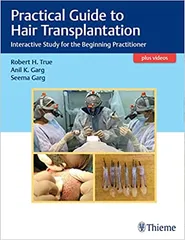 Practical Guide to Hair Transplantation Interactive Study for the Beginning Practitioner 1st Edition 2021 by Robert H True