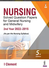 Nursing Solved Question Papers for General Nursing and Midwifery 2nd Year (2022–2015) 5th Edition 2023 By I Clement