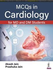 MCQs in Cardiology for MD and DM Students 1st Edition 2023 By Akash Jain & Prashuka Jain