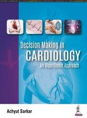 Decision Making in Cardiology An Algorithmic Approach 1st Edition 2023 By Achyut Sarkar