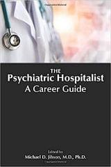 The Psychiatric Hospitalist A Career Guide 2022 By Jibson M D