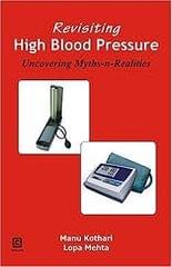 Revisiting High Blood Pressure 
Uncovering Myths-N- 1st 2012 By Kothari