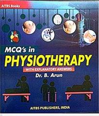 Mcq's In Physiotherapy With Explanatory Answers 1st Edition 2023 By Dr. B Arun
