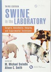 Swine In The Laboratory Surgery Anesthesia Imaging And Experimental Techniques 3rd Edition 2016 By Swindle MM