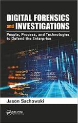 Digital Forensics And Investigations People Process And Technologies To Defend The Enterprise 2020 By Sachowski J
