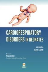 Cardiorespiratory Disorders In Neonates 2023 By BD Bhatia & Rahul Kadam