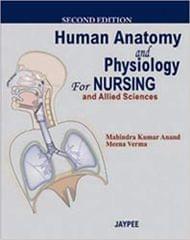Human Anatomy and Physiology for Nursing 2nd Edition 2010 By Anand