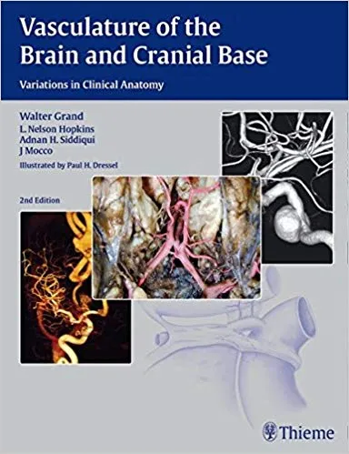 Vasculature of the Brain and Cranial Base 2nd Edition 2016 By Walter Grand and L. Nelson Hopkins