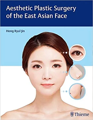Aesthetic Plastic Surgery of the East Asian Face 1st Edition 2016 By Hond Ryul Jin