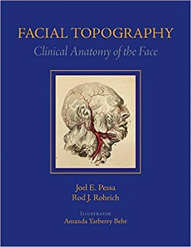 Facial Topography: Clinical Anatomy of the Face 1st Edition 2012 By Joel E. Pessa MD