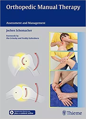 Orthopedic Manual Therapy: Assessment and Management 1st Edition 2014 By Jochen Schomacher
