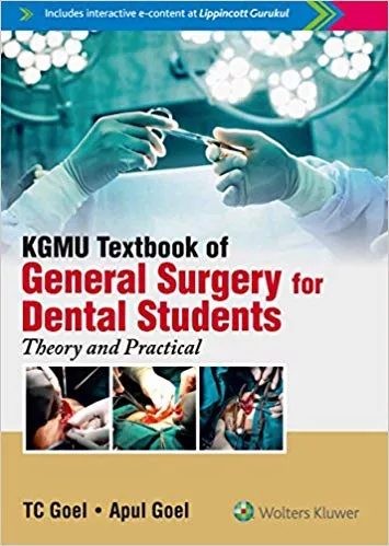 KGMU Textbook of  General Surgery for Dental Students: Theory and Practical 2018 By T. C. Goel