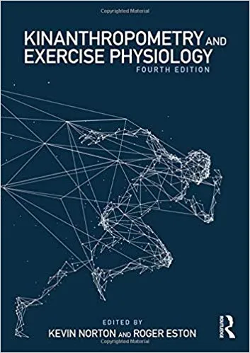 Kinanthropometry and Exercise Physiology 4th Edition 2019 By Kevin Norton