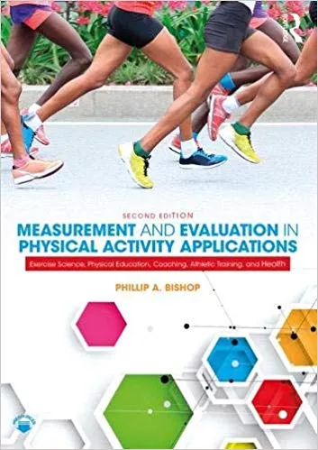 Measurement and Evaluation in Physical Activity Applications 2nd edition 2019 By Phillip A. Bishop