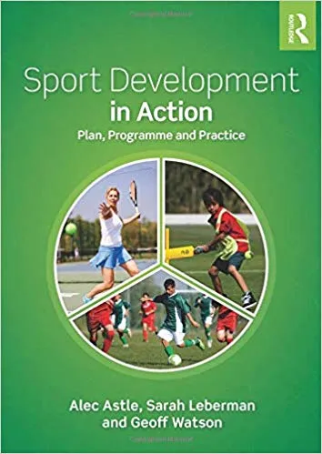 Sport Development in Action: Plan, Programme and Practice 2019 By Alec Astle
