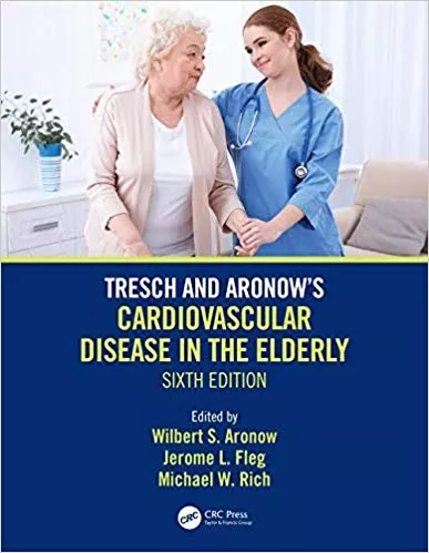 Tresch and Aronow's Cardiovascular Disease in the Elderly 6th Edition 2019 By Wilbert S. Aronow