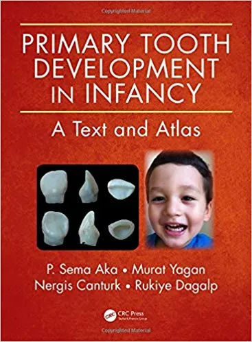 Primary Tooth Development in Infancy:A Text and Atlas 2015 By P. Sema Aka