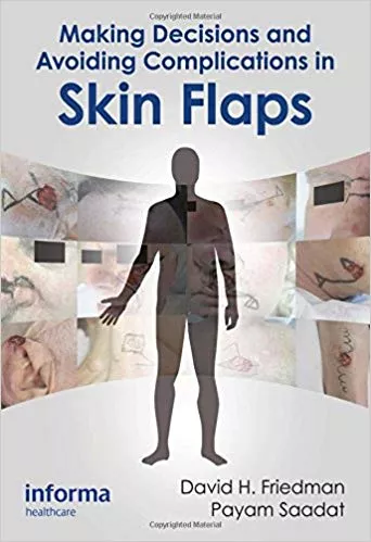 Making Decisions And Avoiding Complications In Skin Flaps 2012 By David H. Friedman