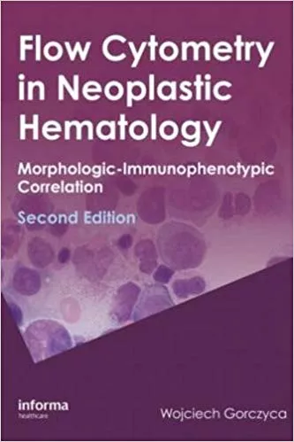 Flow Cytometry in Neoplastic Hematology 2010 By Wojciech Gorczyca