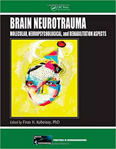Brain Neurotrauma: Molecular, Neuropsychological, and Rehabilitation Aspects By Firas H. Kobeissy