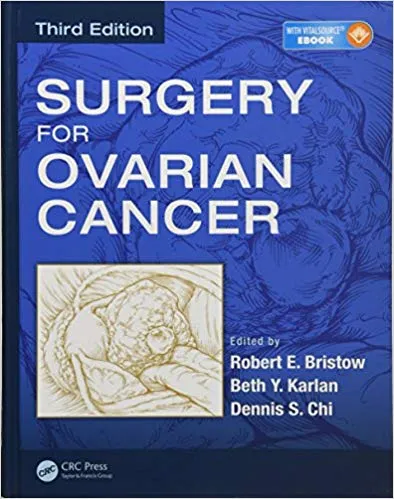 Surgery for Ovarian Cancer 3rd Edition 2015 By  Robert E. Bristow