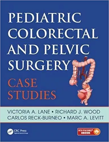 Pediatric Colorectal and Pelvic Surgery: Case Studies 2017 By Victoria A. Lane
