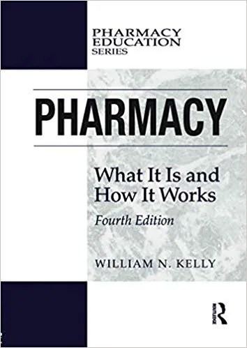 Pharmacy: What It Is and How It Works 4th Edition 2017 By William N. Kelly