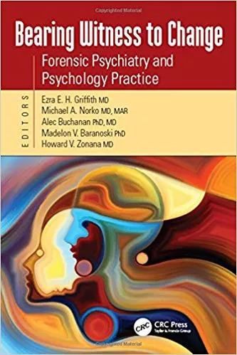 Bearing Witness to Change: Forensic Psychiatry and Psychology Practice 2016 By Ezra Griffith