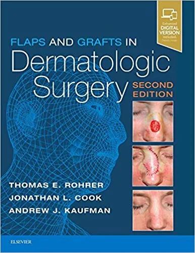 Flaps and Grafts in Dermatologic Surgery 2nd Edition 2017 By Thomas E. Rohrer