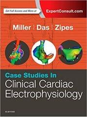 Case Studies in Clinical Cardiac Electrophysiology 1st Edition 2017 By John M. Miller