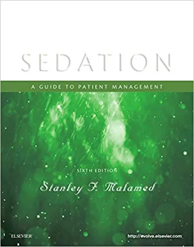Sedation: A Guide to Patient Management 6th 2017 By Stanley F. Malamed