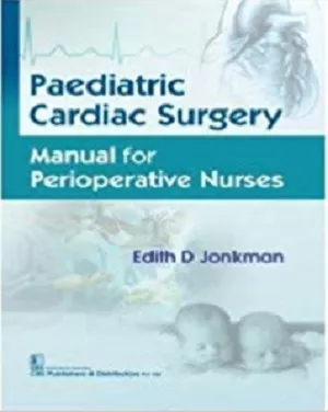 Paediatric Cardiac Surgery: Manual for Perioperative Nurses 2019 By Edith D Jonkman