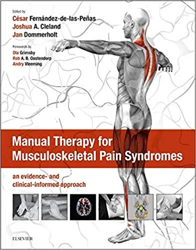 Manual Therapy for Musculoskeletal Pain Syndromes: an evidence- and clinical-informed approach 2015 By Cesar Fernandez de las Penasy