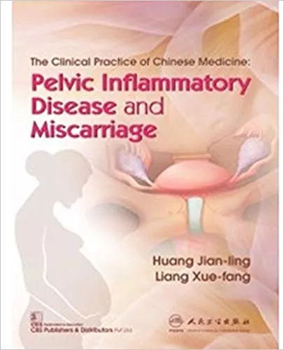 The Clinical Practice of Chinese Medicine: Pelvic Inflammatory Disease and Miscarriage 2019 By Huang Jian-ling