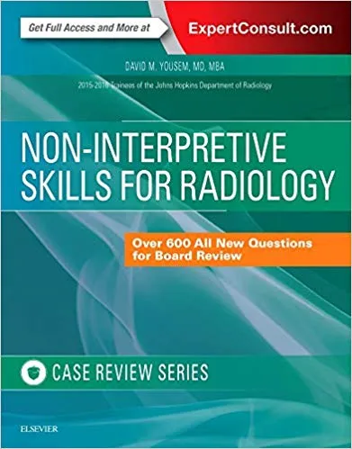 Non-Interpretive Skills for Radiology: Case Review 1st Edition 2016 By David M. Yousem