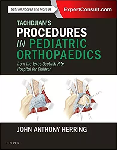 Tachdjian's Procedures in Pediatric Orthopaedics: From the Texas Scottish Rite Hospital for Children 1st Edition 2016 By John A. Herring