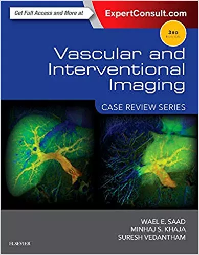 Vascular and Interventional Imaging: Case Review Series 3rd Edition 2015 By Wael E. Saad