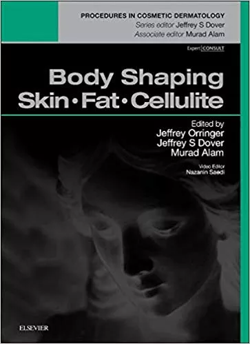Body Shaping: Skin Fat Cellulite: Procedures in Cosmetic Dermatology Series 2015 By Jeffrey S. Orringer