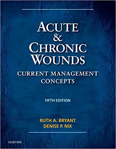 Acute and Chronic Wounds: Current Management Concepts 5th Edition 2015 By Ruth Bryant