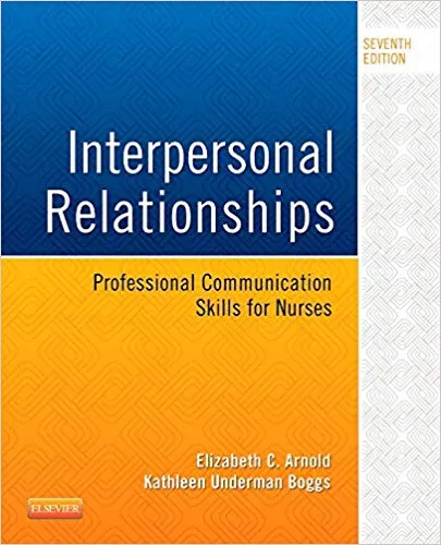 Interpersonal Relationships: Professional Communication Skills for Nurses 7th Edition 2015 By Elizabeth C. Arnold