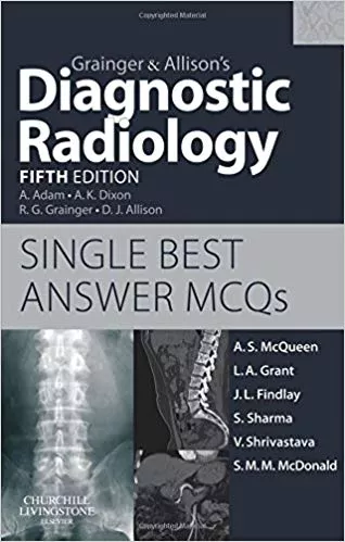 Grainger & Allison's Diagnostic Radiology 5th Edition Single Best Answer MCQs 5th Edition 2009 By Andrew S McQueen