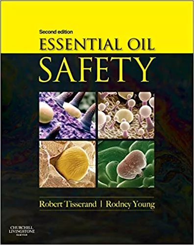 Essential Oil Safety: A Guide for Health Care Professionals 2nd Edition 2013 By Robert Tisserand