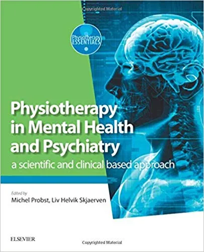 Physiotherapy in Mental Health and Psychiatry: a scientific and clinical based approach 1st Edition 2017 By Michel Probst