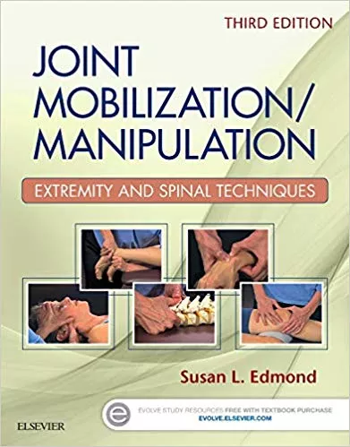 Joint Mobilization Manipulation: Extremity and Spinal Techniques 3rd Edition 2016 By Susan L. Edmond