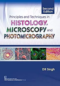 Principles and Techniques in Histology Microscopy and Photomicrography 2nd Edition 2018 By DR Singh