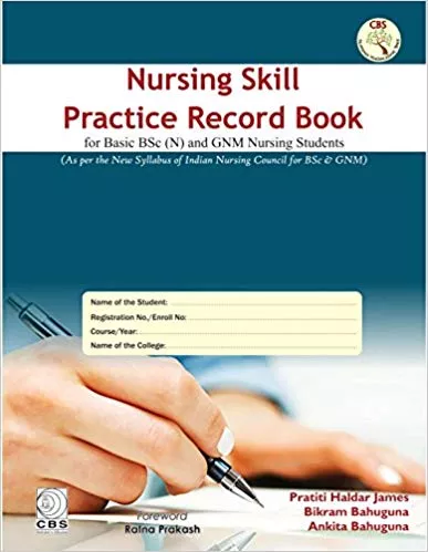 Nursing Skills Practice Record Book (for Basic BSc & GNM Nursing students) 2018 By Pratiti Haldar James