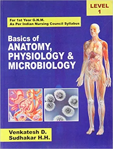 Basics of Anatomy Physiology and Microbiology, For 1 Year G.N.M. As per Indian Nursing Council Syllabus (Level -1) 2018 By Venkatesh