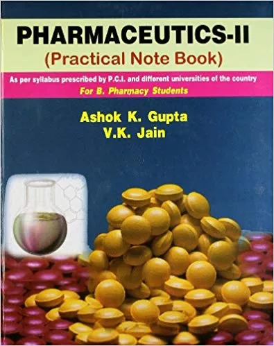 Pharmaceutics-II (Practical Note Book) As per syllabus prescribed by P.C.I. and different universities of the country: For Pharmacy Students 2018 By Gupta